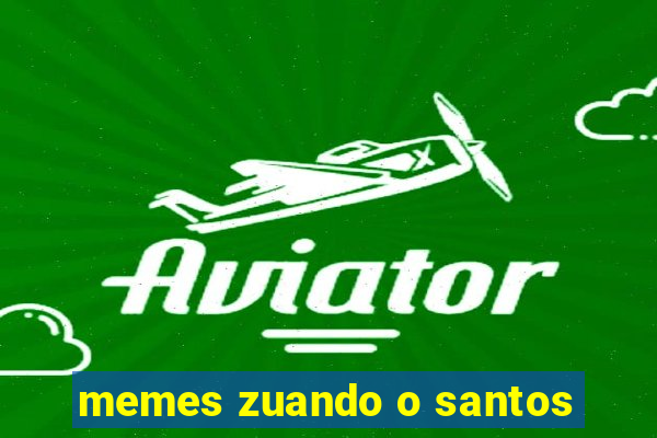 memes zuando o santos